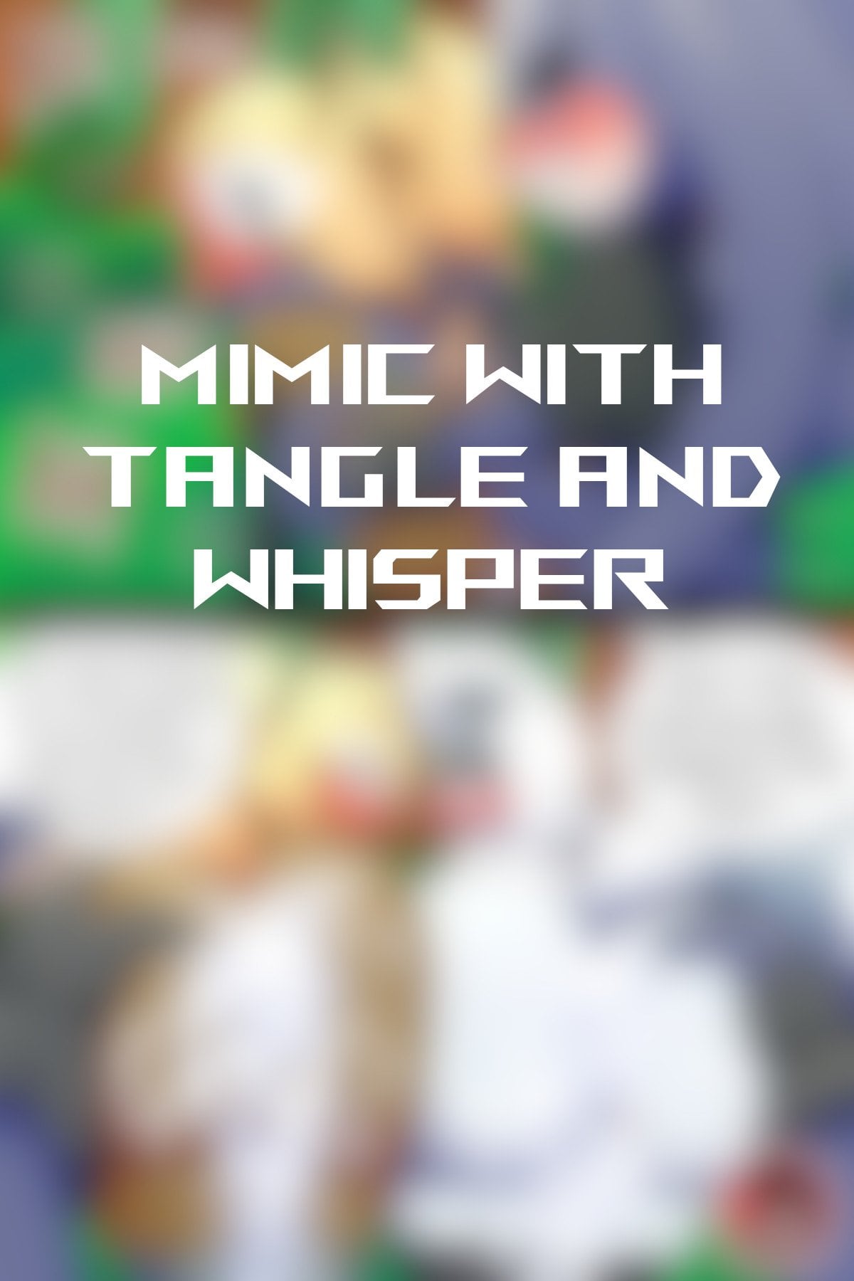 Mimic with Tangle and Whisper comic porn — cover